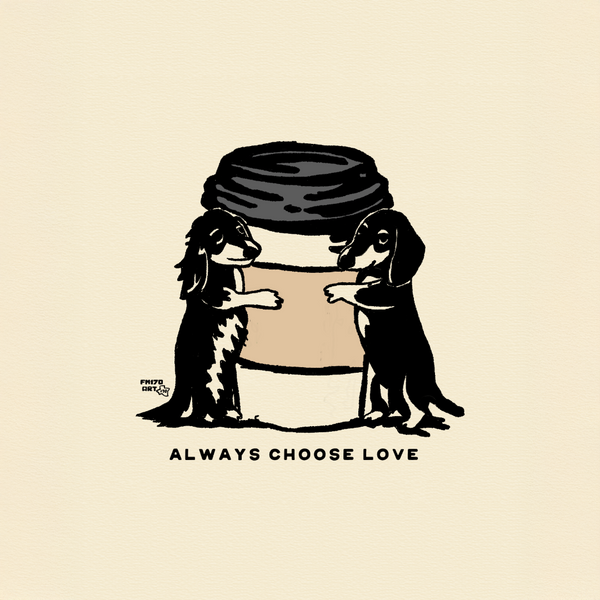 Dachshund: Always choose Love Print